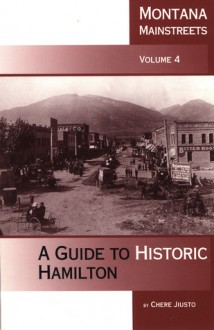 Montana Mainstreets, Vol. 4: A Guide to Historic Hamilton - Chere Jiusto