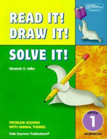 Read it! draw it! solve it! : problem solving with animal themes. Grade 1 - Elizabeth D. Miller