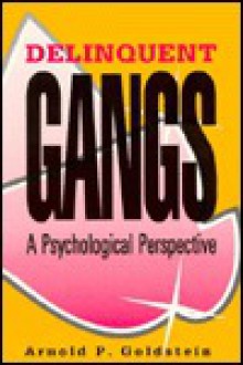 Delinquent Gangs: A Psychological Perspective - Arnold P. Goldstein