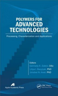 Polymers for Advanced Technologies: Processing, Characterization and Applications - Gennady E. Zaikov, Liliya I. Bazylyak, Jimsher N. Aneli