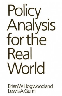 Policy Analysis for the Real World - Brian W. Hogwood