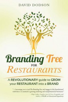 Branding Tree for Restaurants: A Revolutionary Guide to Grow Your Restaurant Into a Brand - David Dodson