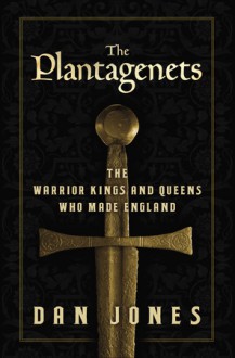 The Plantagenets: The Kings Who Made England - Dan Jones