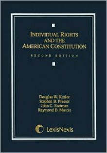 Individual Rights and the American Constitution - Douglas W. Kmiec, Stephen B. Presser