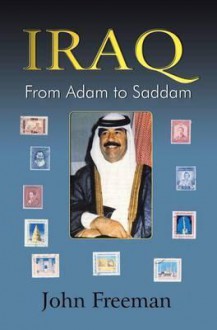 Iraq: From Adam to Saddam - John Freeman