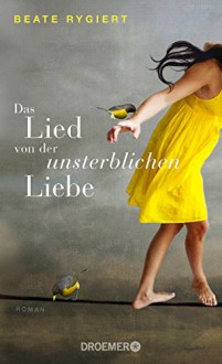 Das Lied von der unsterblichen Liebe: Roman - Beate Rygiert