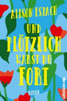 Und plötzlich warst du fort - Alison Espach