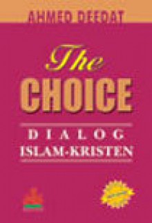 The Choice: Dialog Islam -Kristen - Ahmed Deedat, أحمد ديدات