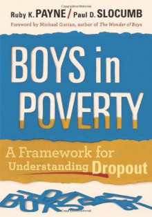 Boys in Poverty: A Framework for Understanding Dropout - Ruby K. Payne, Paul D. Slocumb