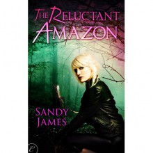 The Reluctant Amazon - Sandy James