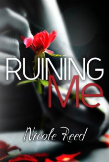 Ruining Me - Nicole Reed