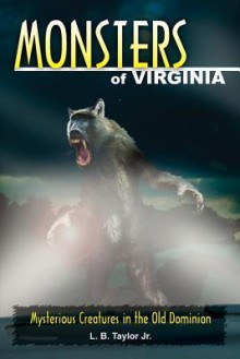 Monsters of Virginia: Mysterious Creatures in the Old Dominion (Monsters (Stackpole)) - L.B. Taylor Jr.