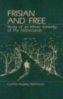 Frisian and Free: Study of an Ethnic Minority of the Netherlands - Cynthia Keppley Mahmood