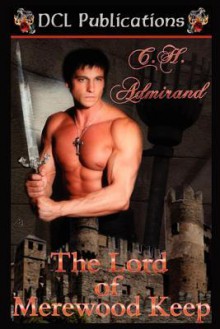 The Lord of Merewood Keep - C.H. Admirand