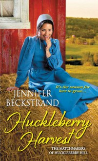 Huckleberry Harvest (The Matchmakers of Huckleberry Hill) - Jennifer Beckstrand