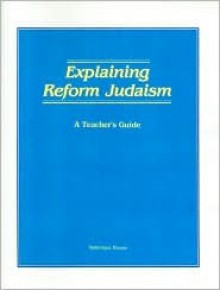 Explaining Reform Judaism - Naomi Patz, Eugene B. Borowitz, Kerry M. Olitzky