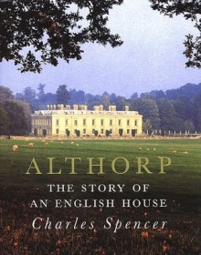 Althorp: The Story of an English House - Charles Spencer