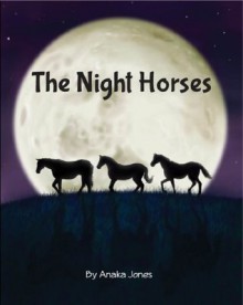 The Night Horses - Anaka Jones