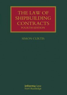 The Law of Shipbuilding Contracts - Simon Curtis