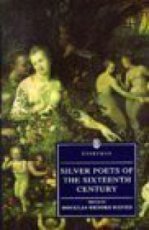 Silver Poets Of The Sixteenth Century: Sir Thomas Wyatt, Henry Howard, Sir Walter Ralegh, Sir Philip Sidney, Mary Sidney, Michael Drayton, And Sir John Davies (Everyman's Library (Paper)) - Douglas Brooks-Davies