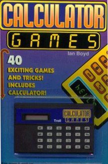 Calculator Games - Ian Boyd, A. Kerr, J. Angel