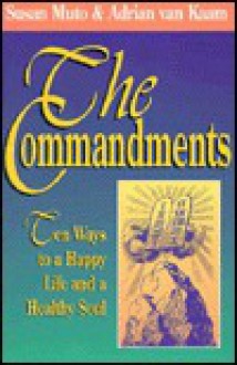 The Ten Commandments: Ten Ways to a Happy Life and a Healty Soul - Susan Muto, Adrian van Kaam