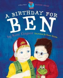 A Birthday for Ben - Hearing difficulty/deafness (Moonbeam childrens book award winner 2009) - Special Stories Series 2 - Kate Gaynor, 1ST, Karen Quirke