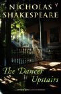 The Dancer Upstairs - Nicholas Shakespeare