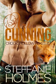 Art of Cunning: steamy fox shifter romance (Crookshollow Foxes Book 1) - Steffanie Holmes