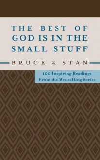 The Best of God Is in the Small Stuff: 100 Inspiring Readings from the Bestselling Series - Bruce Bickel, Stan Jantz