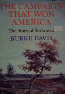 Campaign That Won America: The Story of Yorktown - Burke Davis