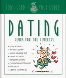 Dating Clues For The Clueless: God's Word In Your World (Clues For The Clueless Series) - Christopher D. Hudson