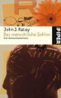 Das Menschliche Gehirn: Eine Gebrauchsanweisung - John J. Ratey