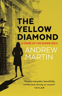 The Yellow Diamond: A Crime of the Super-Rich - Andrew Martin