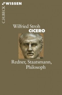 Cicero: Redner, Staatsmann, Philosoph (German Edition) - Wilfried Stroh