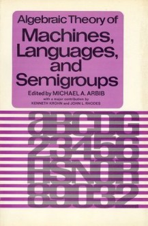 Algebraic Theory of Machines, Languages & Semigroups - Michael A. Arbib