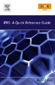 IFRS: A Quick Reference Guide - Robert Kirk