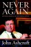 Never Again: Securing America and Restoring Justice - John Ashcroft