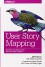 User Story Mapping: Discover the Whole Story, Build the Right Product - Jeff Patton, Peter Economy