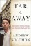 Far and Away: Reporting from the Brink of Change - Andrew Solomon