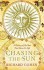 Chasing the Sun: A Cultural and Scientific History of the Star That Gives Us Life - Richard Cohen