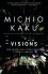 Visions: How Science Will Revolutionize the 21st Century - Michio Kaku