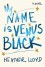 My Name Is Venus Black: A Novel - Heather Lloyd