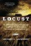 Locust: The Devastating Rise and Mysterious Disappearance of the Insect that Shaped the American Frontier - Jeffrey A. Lockwood