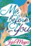 Me Before You - Sebelum Mengenalmu - Jojo Moyes, Tanti Lesmana