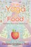 The Yoga of Food: Wellness from the Inside Out - Melissa Grabau