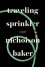 Traveling Sprinkler - Nicholson Baker