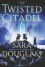 The Twisted Citadel - Sara Douglass