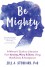 Be Mighty: A Woman's Guide to Liberation from Anxiety, Worry, and Stress Using Mindfulness and Acceptance - Jill Stoddard,  PhD.