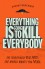 Everything Is Going to Kill Everybody: The Terrifyingly Real Ways the World Wants You Dead - Robert Brockway